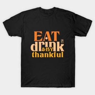 Eat, Drink, and be Thankful - Happy Thanksgiving Day - Family T-Shirt